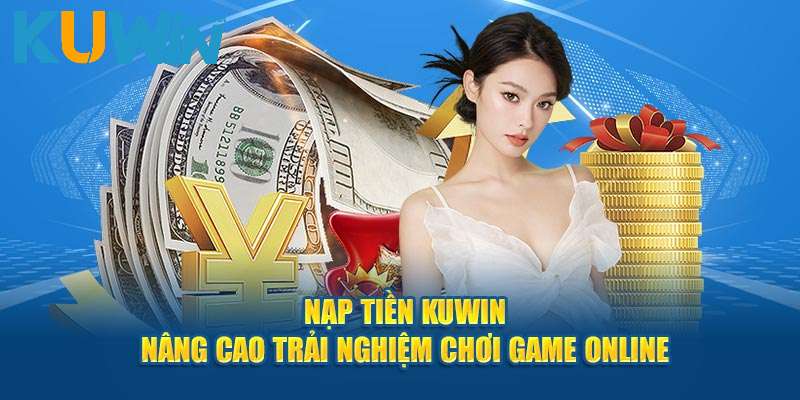 Những điều kiện và yêu cầu người chơi cần biết khi thực hiện nạp tiền kuwin 