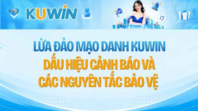Cảnh Báo Lừa Đảo Mạo Danh KUWIN Và Cách Phòng Tránh