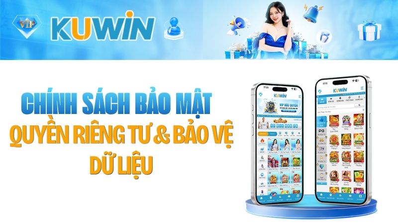 Chính Sách Bảo Mật KUWIN 2026 – Quyền Riêng Tư & Bảo Vệ Dữ Liệu