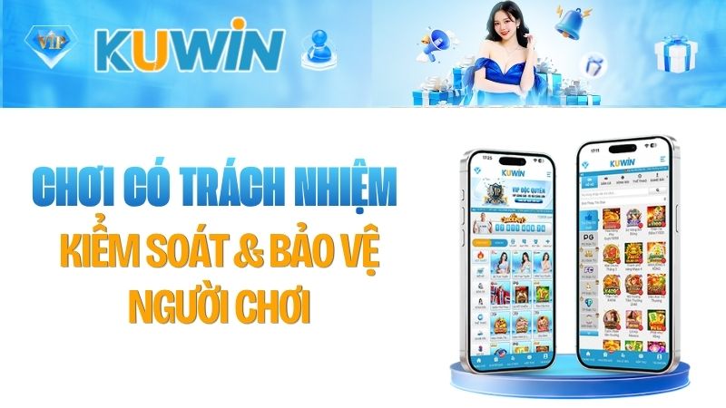 Chơi Có Trách Nhiệm KUWIN 2026 – Kiểm Soát & Bảo Vệ Người Chơi