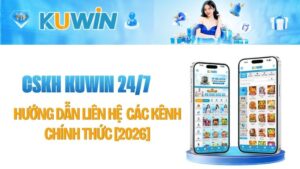 Hướng Dẫn Liên Hệ CSKH Kuwin 24/7 | Các Kênh Chính Thức [2026]