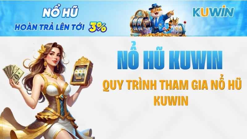 Quy trình tham gia nổ hũ KUWIN 