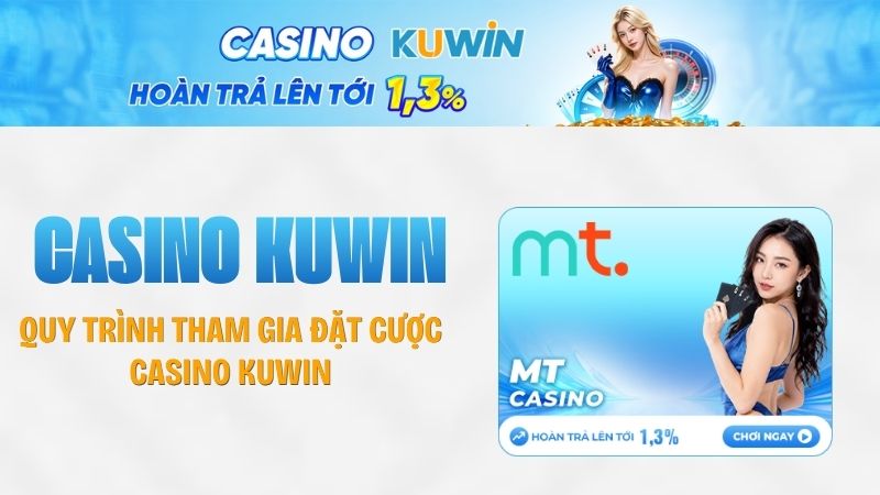 Quy trình tham gia đặt cược Casino KUWIN