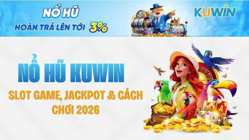 Nổ Hũ KUWIN – Slot Game, Jackpot & Cách Chơi 2026