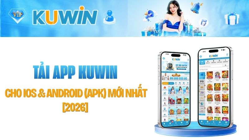 Tải App Kuwin Cho iOS & Android (APK) Mới Nhất [2026]